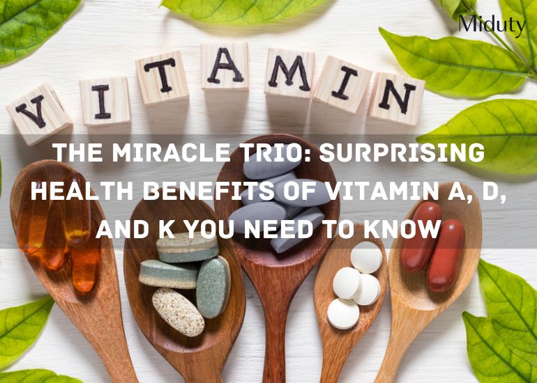The Miracle Trio: Surprising Health Benefits of Vitamin A, D, and K You Need to Know