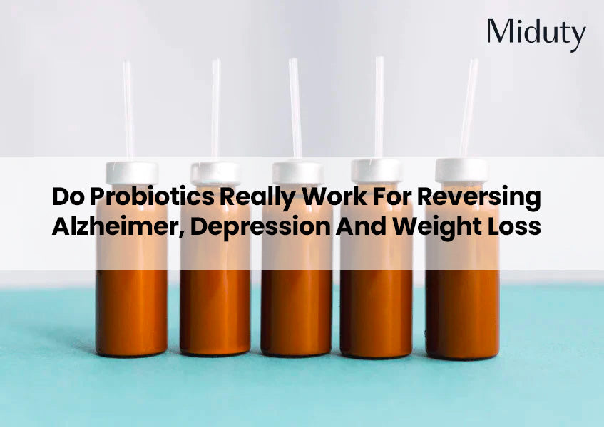 Do Probiotics Really Work For Reversing Alzheimer, Depression And Weight Loss