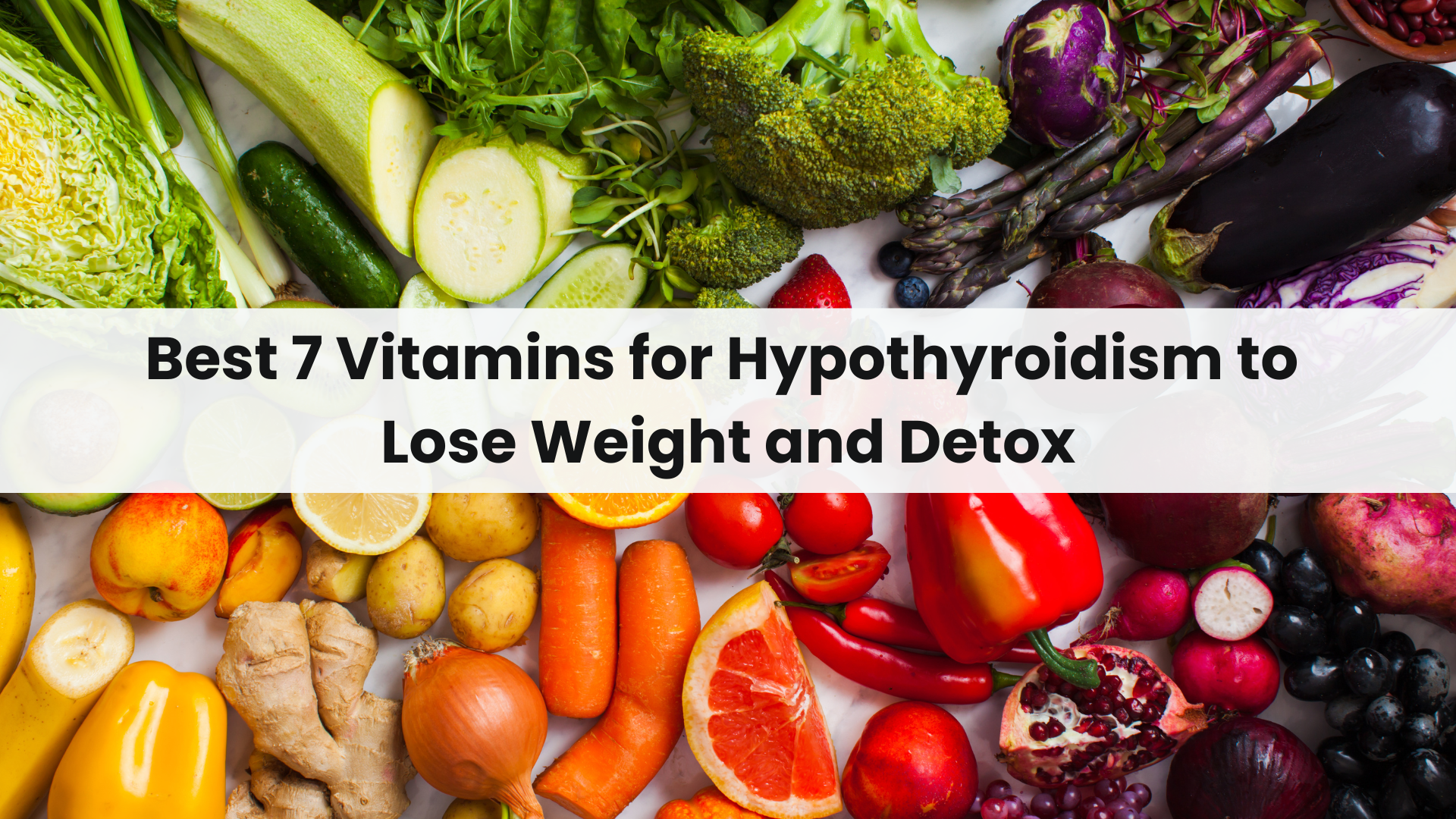 Best 7 Vitamins for Hypothyroidism to Lose Weight and Detox