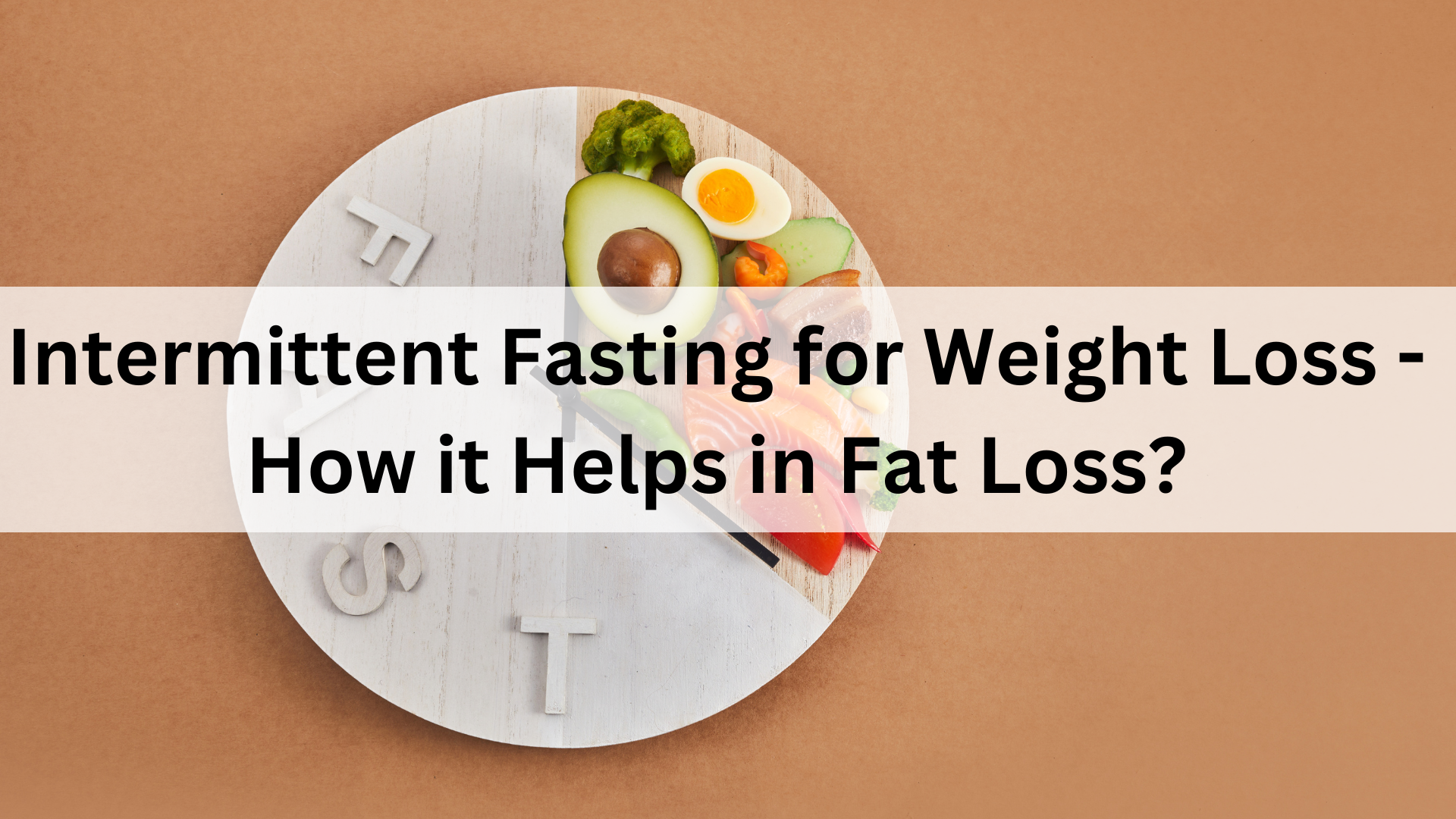 Intermittent Fasting for Weight Loss - How it Helps in Fat Loss?