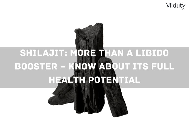 Shilajit: More Than a Libido Booster – Know About Its Full Health Potential
